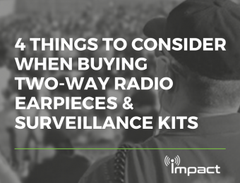 4 THINGS TO CONSIDER WHEN BUYING TWO-WAY RADIO EARPIECES & SURVEILLANCE KITS